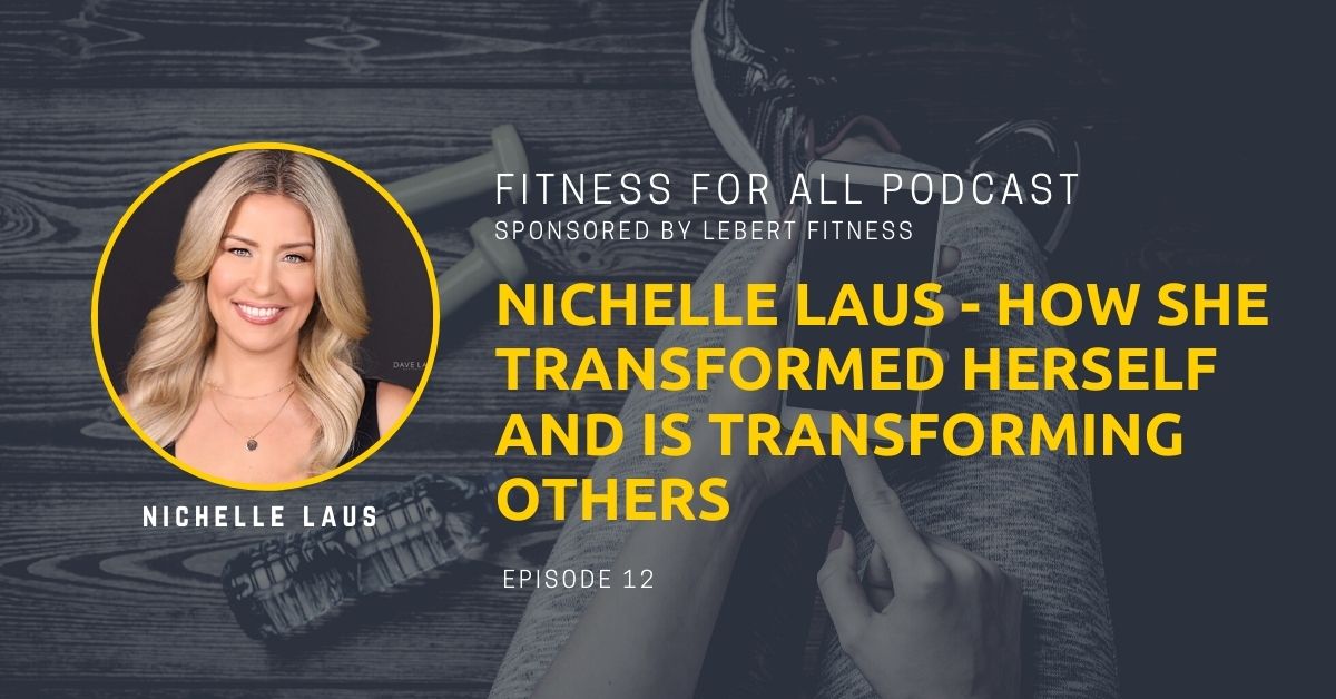 Nichelle Laus - How She Transformed Herself and is Transforming Others