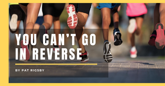 Build your own Business Series - You Can’t Go in Reverse