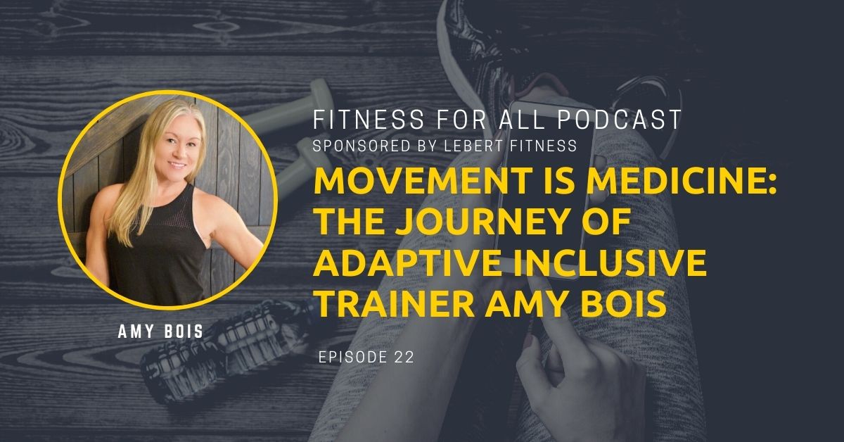 Movement is Medicine: The Journey of Adaptive Inclusive Trainer Amy Bois