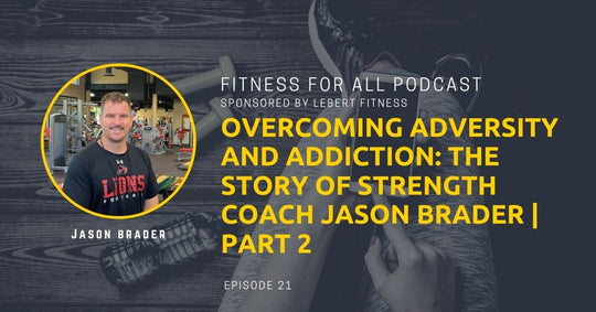 Overcoming Adversity and Addiction: The Story of Strength Coach Jason Brader | Part2