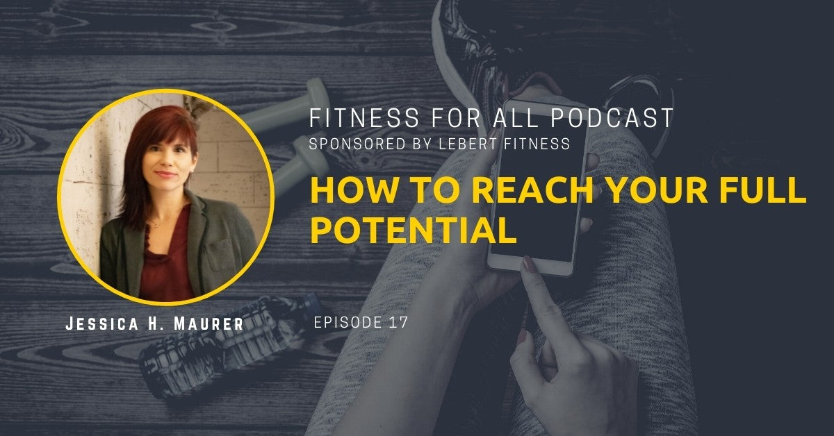 Jessica H. Maurer - How To Reach Your Full Potential