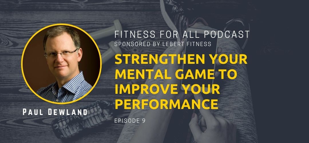 Paul Dewland - Strengthen Your Mental Game to Improve Your Performance