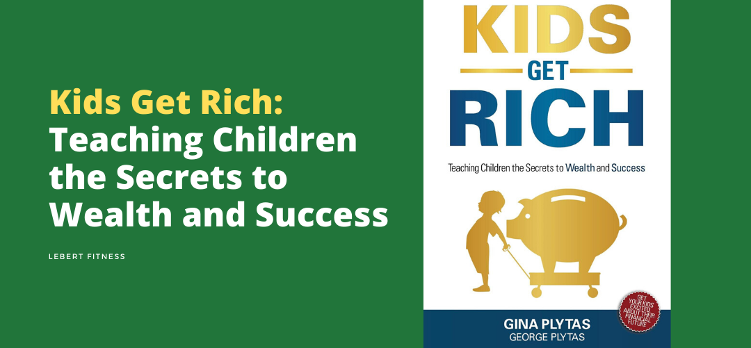 Kids Get Rich: Teaching Children the Secrets to Wealth and Success