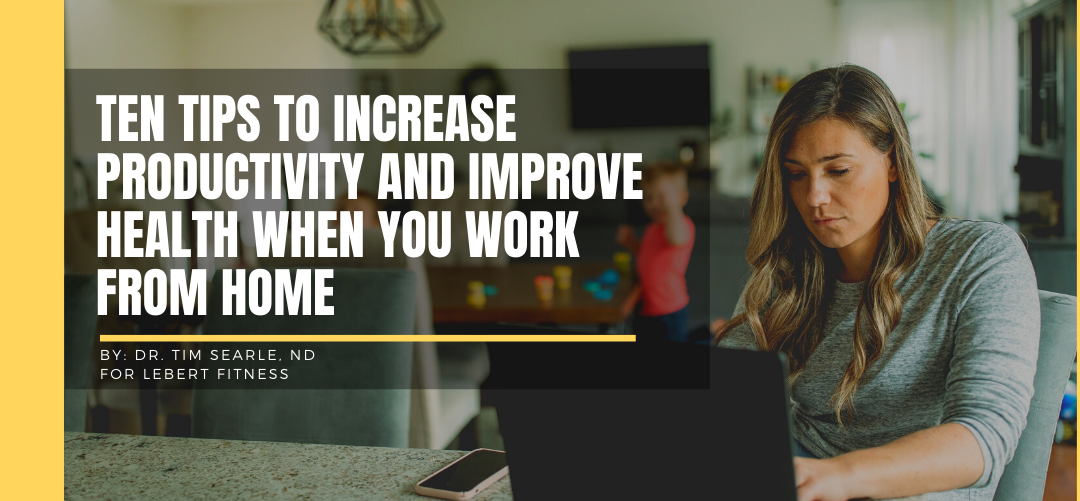 ten tips to increase productivity and improve health when you work from home